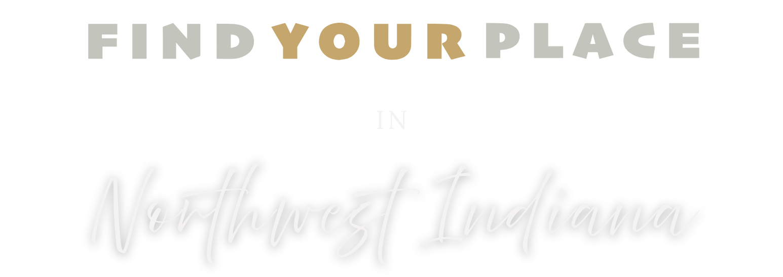 A title treatment for Indiana Dunes Real Estate Buying a Home that reads Find Your Place in Northwest Indiana